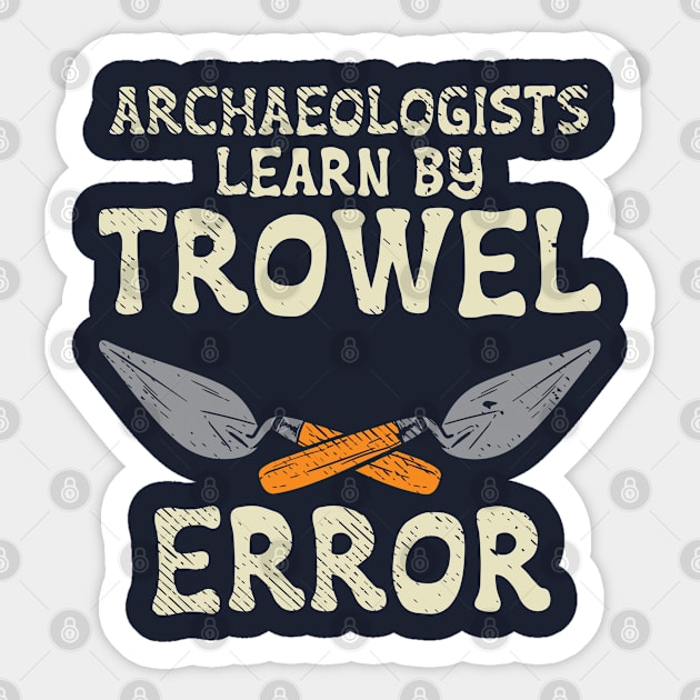 Archaeologists Learn By Trowel Error Sticker by Tenh